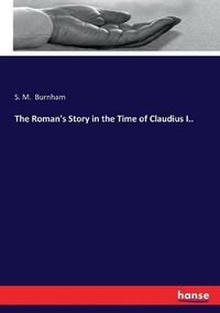 Cover image for The Roman's Story in the Time of Claudius I..