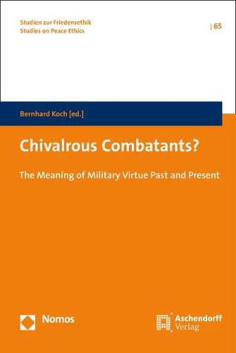 Cover image for Chivalrous Combatants?: The Meaning of Military Virtue Past and Present