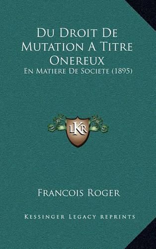 Cover image for Du Droit de Mutation a Titre Onereux: En Matiere de Societe (1895)