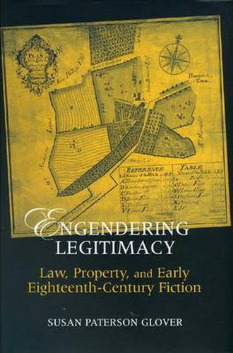 Engendering Legitimacy: Law, Property, and Early Eighteenth-Century Fiction