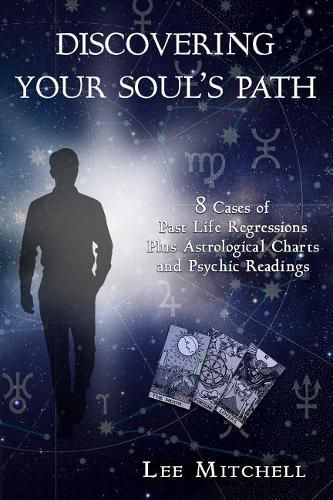 Cover image for Discovering Your Soul's Path: 8 Cases of Past Life Regressions Plus Astrological Charts and Psychic Readings