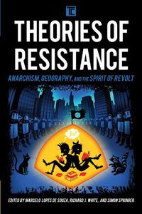 Cover image for Theories of Resistance: Anarchism, Geography, and the Spirit of Revolt