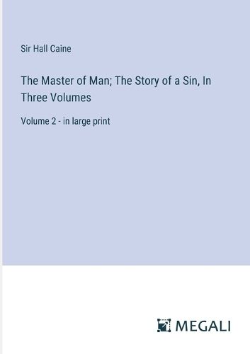 Cover image for The Master of Man; The Story of a Sin, In Three Volumes