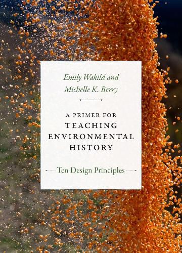 A Primer for Teaching Environmental History: Ten Design Principles