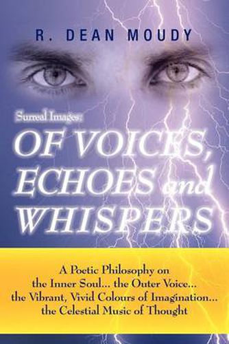 Cover image for Surreal Images: Of Voices, Echoes and Whispers: A Poetic Philosophy on the Inner Soul...the Outer Voice...the Vibrant, Vivid Colours O