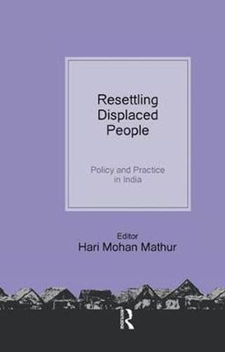 Cover image for Resettling Displaced  People: Policy and Practice in India