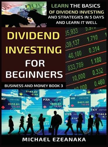 Cover image for Dividend Investing For Beginners: Learn The Basics Of Dividend Investing And Strategies In 5 Days And Learn It Well