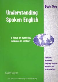 Cover image for Understanding Spoken English: A Focus on Everyday Language in Context: Student Book Two