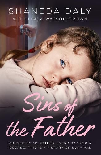 Cover image for Sins of the Father: Abused by my father every day for a decade, this is my story of survival