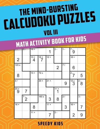 Cover image for The Mind-Bursting Calcudoku Puzzles Vol III: Math Activity Book for Kids