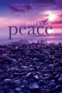 Cover image for Pieces of Peace: Christian, Inspirational, And Motivational Poems