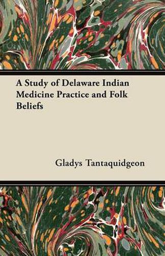 Cover image for A Study of Delaware Indian Medicine Practice and Folk Beliefs