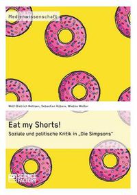 Cover image for Eat my Shorts! Soziale und politische Kritik in Die Simpsons