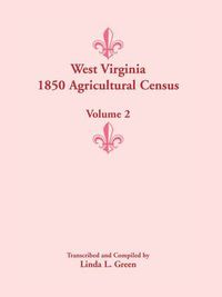 Cover image for West Virginia 1850 Agricultural Census, Volume 2