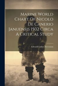 Cover image for Marine World Chart Of Nicolo De Canerio Januensis 1502 Circa A Critical Study