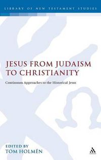 Cover image for Jesus from Judaism to Christianity: Continuum Approaches to the Historical Jesus