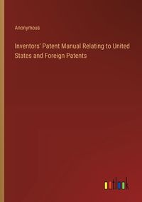 Cover image for Inventors' Patent Manual Relating to United States and Foreign Patents
