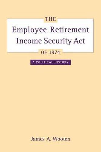 Cover image for The Employee Retirement Income Security Act of 1974: A Political History