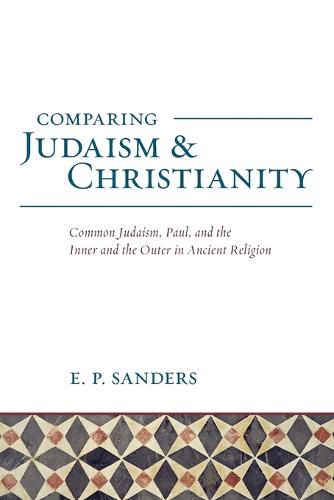 Comparing Judaism and Christianity: Common Judaism, Paul, and the Inner and the Outer in Ancient Religion