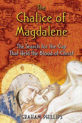 The Chalice of Magdalene: The Search for the Cup That Held the Blood of Christ