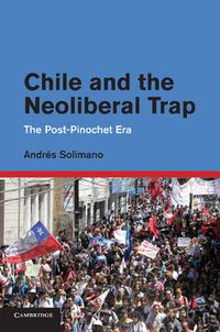 Cover image for Chile and the Neoliberal Trap: The Post-Pinochet Era