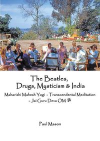 Cover image for The Beatles, Drugs, Mysticism & India: Maharishi Mahesh Yogi - Transcendental Meditation - Jai Guru Deva OM