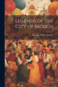 Cover image for Legends of the City of Mexico