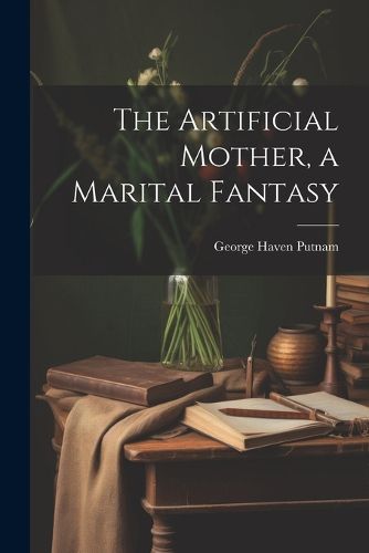 The Artificial Mother, a Marital Fantasy