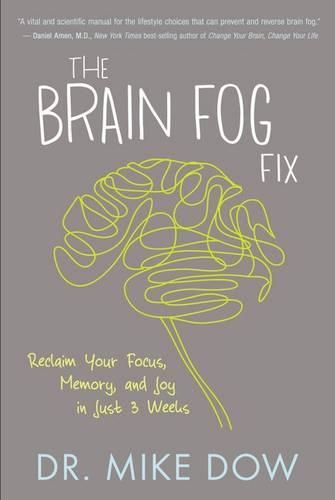 Cover image for The Brain Fog Fix: Reclaim Your Focus, Memory, and Joy in Just 3 Weeks