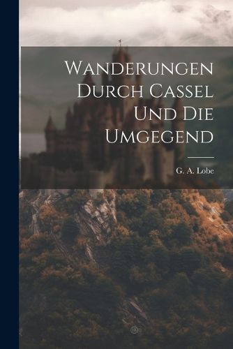 Cover image for Wanderungen Durch Cassel Und Die Umgegend