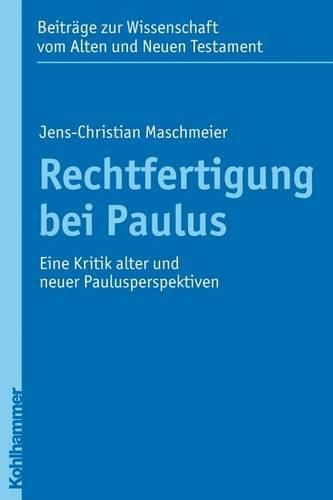 Rechtfertigung Bei Paulus: Eine Kritik Alter Und Neuer Paulusperspektiven