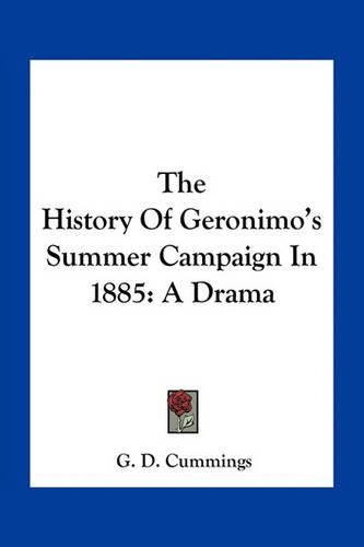 Cover image for The History Of Geronimo's Summer Campaign In 1885