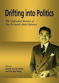 Cover image for Drifting into Politics: The Unfinished Memoirs of Tun Dr Ismail Abdul Rahman