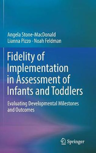 Cover image for Fidelity of Implementation in Assessment of Infants and Toddlers: Evaluating Developmental Milestones and Outcomes
