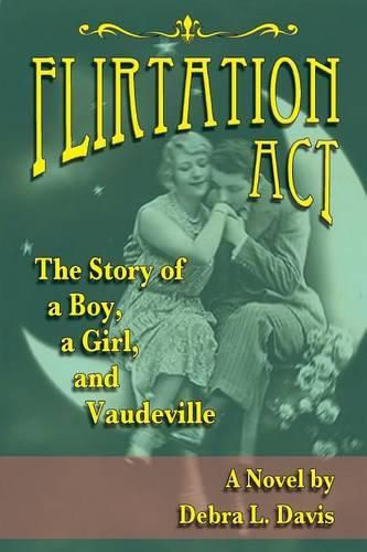 Cover image for Flirtation Act: The Story of a Boy, a Girl, and Vaudeville