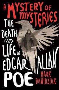 Cover image for A Mystery of Mysteries: The Death and Life of Edgar Allan Poe