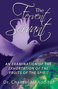 Cover image for The Fervent Servant: An Examination of the Exhortation of the Fruits of the Spirit