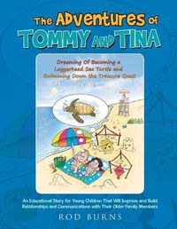 Cover image for The Adventures of Tommy and Tina Dreaming of Becoming a Loggerhead Sea Turtle and Swimming down the Treasure Coast