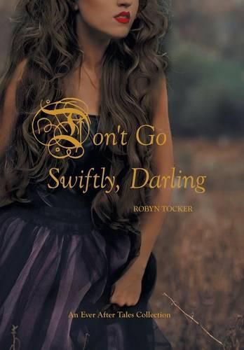 Cover image for Don't Go Swiftly, Darling: An Ever After Tales Collection