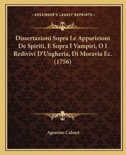 Cover image for Dissertazioni Sopra Le Apparizioni de Spiriti, E Sopra I Vampiri, O I Redivivi D'Ungheria, Di Moravia EC. (1756)