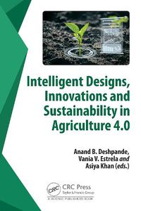 Cover image for Intelligent Designs, Innovations and Sustainability in Agriculture 4.0