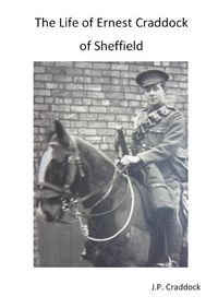 Cover image for The Life of Ernest Craddock of Sheffield