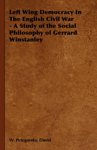 Cover image for Left Wing Democracy in the English Civil War - A Study of the Social Philosophy of Gerrard Winstanley