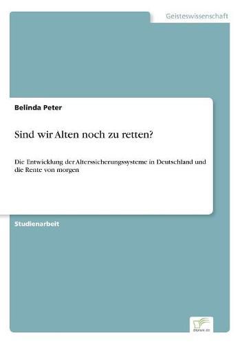 Cover image for Sind wir Alten noch zu retten?: Die Entwicklung der Alterssicherungssysteme in Deutschland und die Rente von morgen