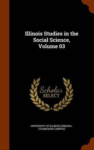 Illinois Studies in the Social Science, Volume 03