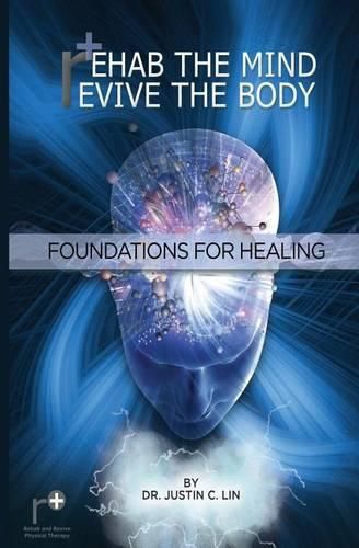 Cover image for Rehab the Mind, Revive the Body: Foundations for Healing