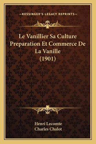 Le Vanillier Sa Culture Preparation Et Commerce de La Vanille (1901)