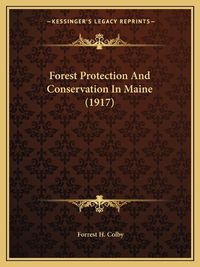 Cover image for Forest Protection and Conservation in Maine (1917)