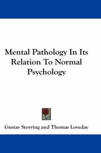 Cover image for Mental Pathology In Its Relation To Normal Psychology