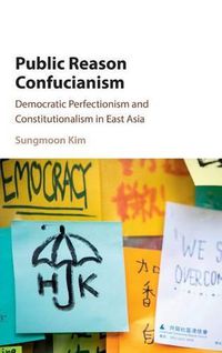 Cover image for Public Reason Confucianism: Democratic Perfectionism and Constitutionalism in East Asia